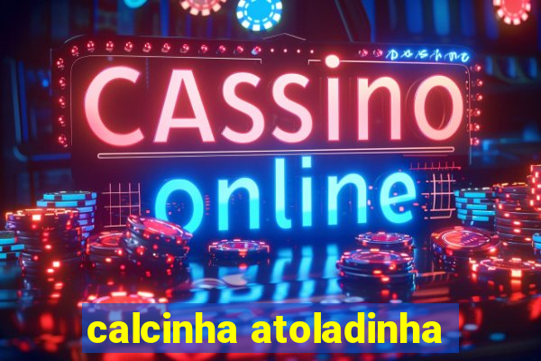 calcinha atoladinha